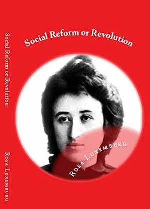 Social Reform Or Revolution (Illustrated): Appendix: Socialism and the Churches by Rosa Luxemburg, Sankar Srinivasan