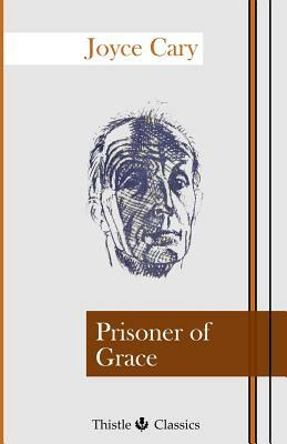 Prisoner of Grace: The Chester Nimmo Trilogy by Joyce Cary