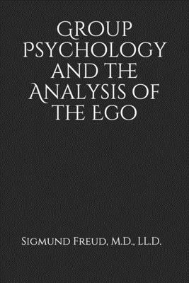 Group Psychology and the Analysis of the Ego by Sigmund Freud M. D.
