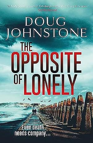 The Opposite of Lonely by Doug Johnstone