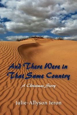 And There Were in That Same Country: A Christmas Story by Julie-Allyson Ieron
