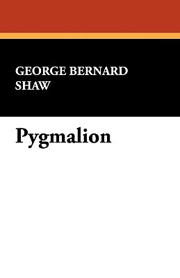 Pygmalion by George Bernard Shaw, George Bernard Shaw