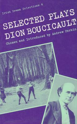 Selected Plays by Dion Boucicault