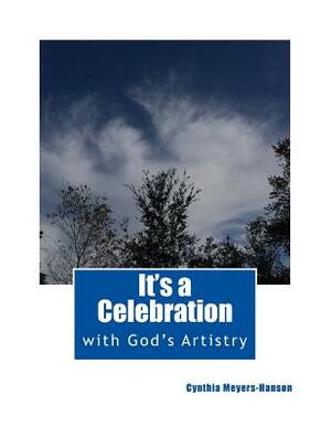 It's a Celebration: with God's Artistry by Cynthia Meyers-Hanson