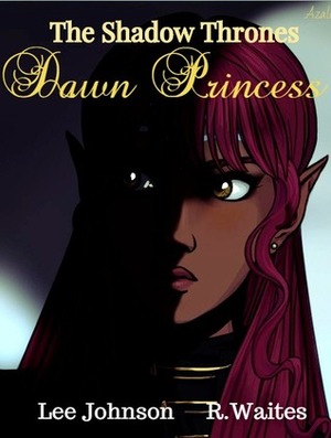 Dawn Princess (The Shadow Thrones) by Lee Johnson, Rose Waites