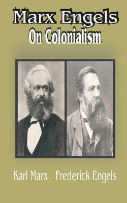 Marx Engles: On Colonialism by Karl Marx, Karl Marx