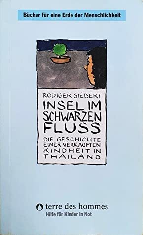 Insel im schwarzen Fluss: Die Geschichte einer verkauften Kindheit in Thailand by Rüdiger Siebert