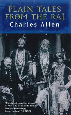 Plain Tales From The Raj: Images of British India in the 20th Century by Charles Allen, Charles Allen