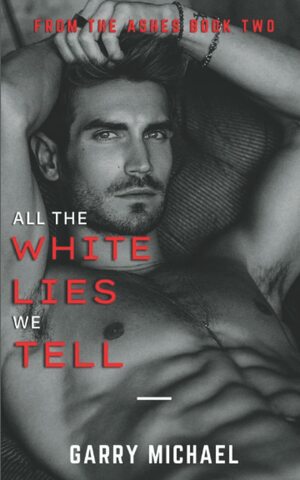 All the White Lies We Tell by Garry Michael