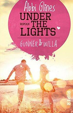 Under the Lights - Gunner und Willa: Roman by Abbi Glines