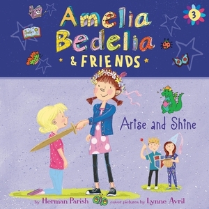 Amelia Bedelia & Friends Arise and Shine by Herman Parish