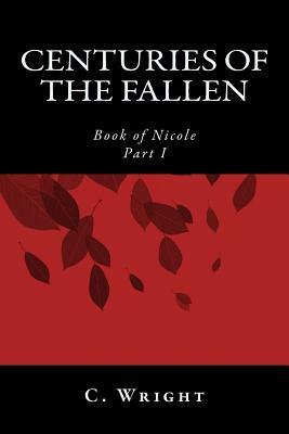 Centuries of the Fallen: Book of Nicole by C. Wright
