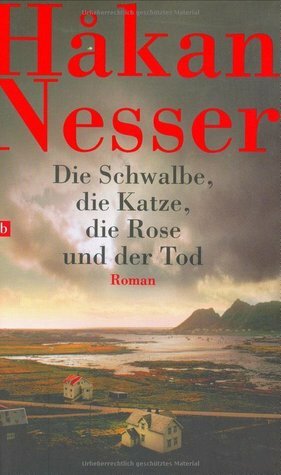 Die Schwalbe, die Katze, die Rose und der Tod by Håkan Nesser