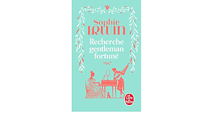 Recherche gentleman fortuné: Guide à l'usage des jeunes filles by Sophie Irwin