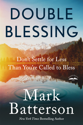 Double Blessing: Don't Settle for Less Than You're Called to Bless by Mark Batterson