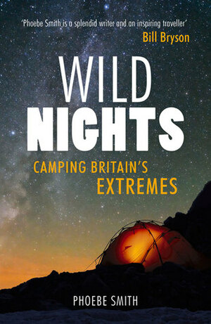 Wild Nights: Camping Britain's Extremes by Phoebe Smith
