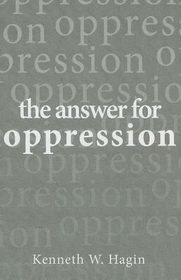 The Answer for Oppression by Kenneth E. Hagin