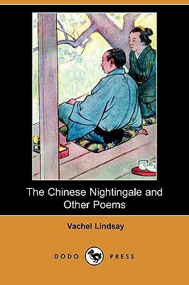 The Chinese Nightingale and Other Poems (Dodo Press) by Vachel Lindsay