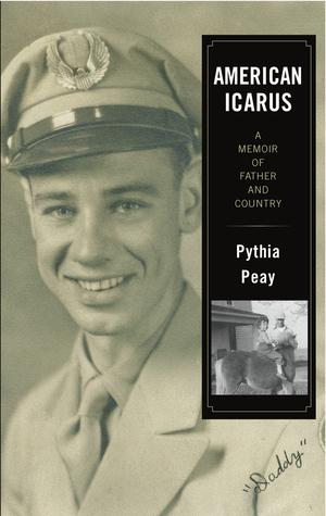 American Icarus: A Memoir of Father and Country by Pythia Peay