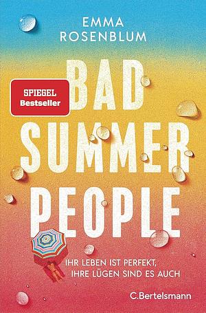 Bad Summer People: Ihr Leben ist perfekt, ihre Lügen sind es auch. - Roman. Der Sommerbestseller jetzt im Taschenbuch by Emma Rosenblum