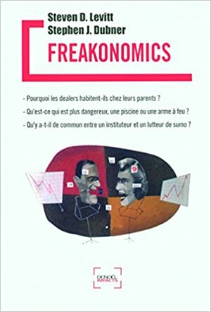 Freakonomics by Steven D. Levitt, Stephen J. Dubner