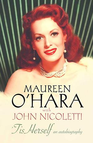 'Tis Herself: An Autobiography by Maureen O'Hara