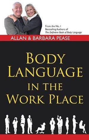 Body Language in the Work Place by Allan Pease, Allan Pease