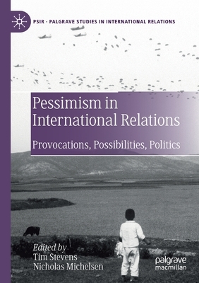 Pessimism in International Relations: Provocations, Possibilities, Politics by 