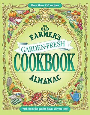 The Old Farmer's Almanac Garden Fresh Cookbook by Old Farmer's Almanac