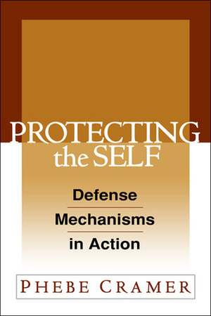 Protecting the Self: Defense Mechanisms in Action by Phebe Cramer