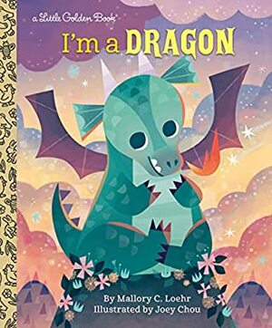 I'm a Dragon (Little Golden Book) by Mallory Loehr, Joey Chou