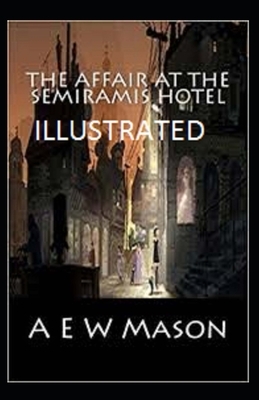 The Affair at the Semiramis Hotel ( ILLUSTRATED) by A E W Mason