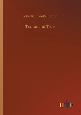 Traitor and True by John Bloundelle-Burton