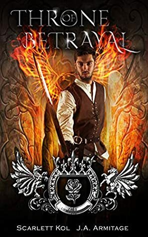 Throne of Betrayal by Scarlett Kol, J.A. Armitage