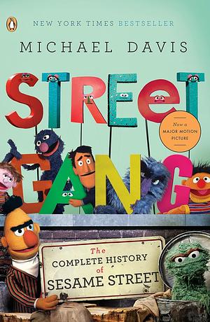 Street Gang: The Complete History of Sesame Street by Michael Davis