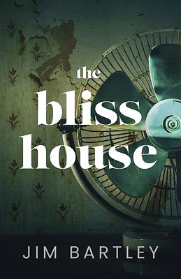 The Bliss House by Jim Bartley