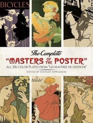 The Complete Masters of the Poster: All 256 Color Plates from Les Maîtres de l\'Affiche by Stanley Appelbaum