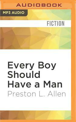 Every Boy Should Have a Man by Preston L. Allen