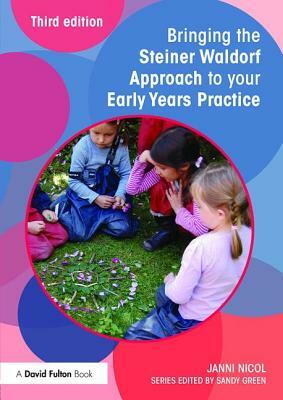 Bringing the Steiner Waldorf Approach to Your Early Years Practice by Janni Nicol