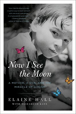 Now I See the Moon: A Mother, a Son, and the Miracle of Autism by Elaine Hall