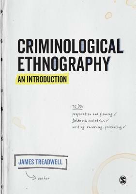 Criminological Ethnography: An Introduction by James Treadwell