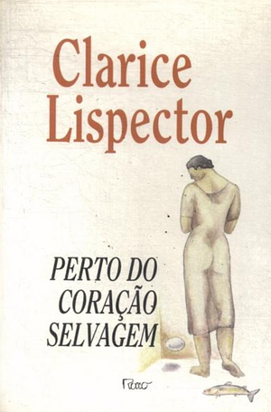 Perto do coração selvagem: romance by Clarice Lispector