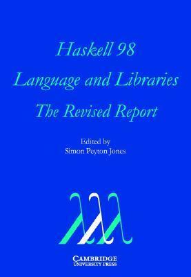 Haskell 98 Language and Libraries: The Revised Report by Simon Peyton Jones