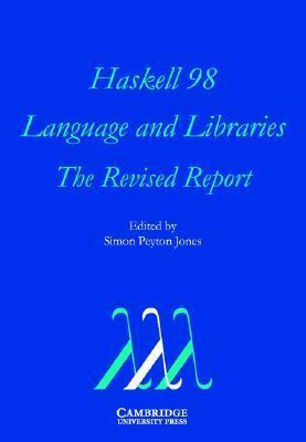 Haskell 98 Language and Libraries: The Revised Report by Simon Peyton Jones