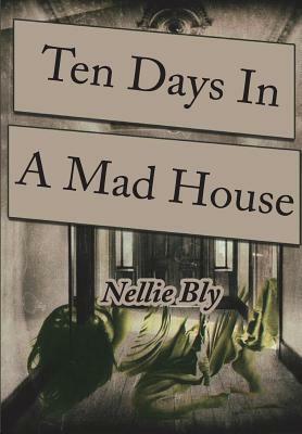 Ten Days in a Mad-House by Nellie Bly