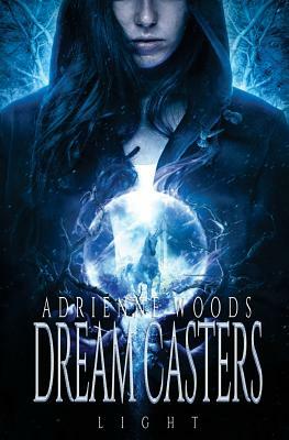 Dream Casters: Light by Adrienne Woods