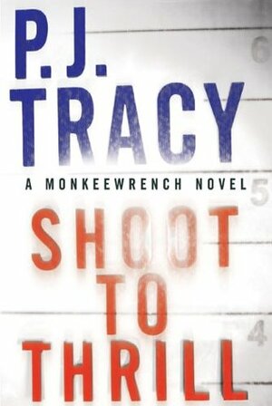 Shoot to Thrill by P.J. Tracy