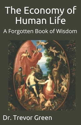 The Economy of Human Life: A Forgotten Book of Wisdom by Trevor Green