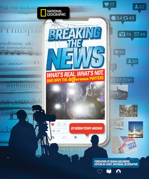 Breaking the News: What's Real, What's Not, and Why the Difference Matters by Robin Terry Brown