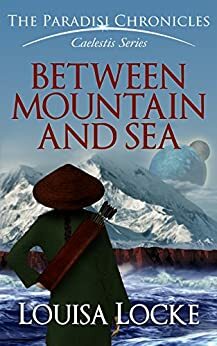 Between Mountain and Sea: Paradisi Chronicles by Louisa Locke